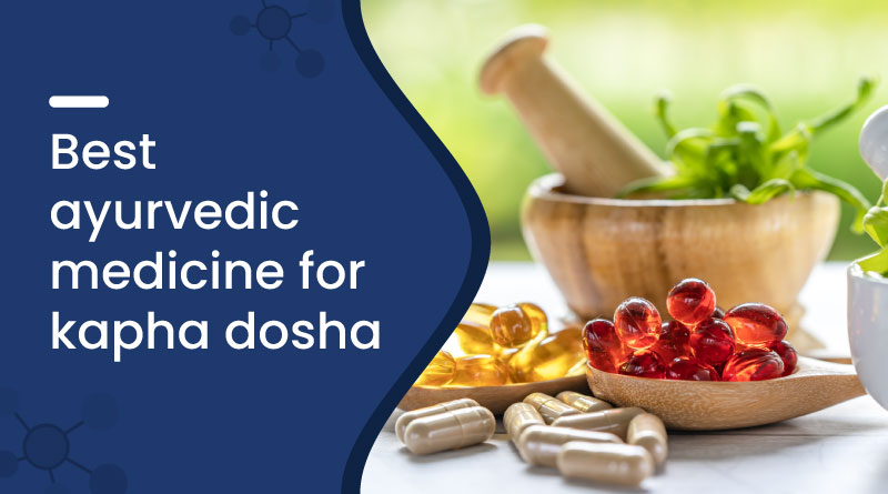 Best Ayurvedic Medicine for Kapha Dosha