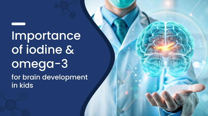 Iodine & Omega-3 for Brain Development in Kids 