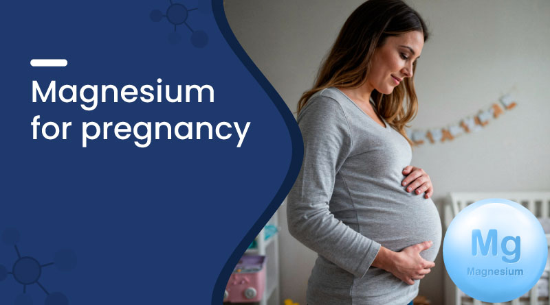 Magnesium for Pregnancy - Benefits, Dosage & Safety Tips