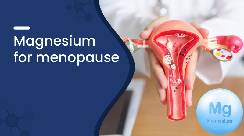 Magnesium for Menopause Relief | Benefits, Uses & Tips