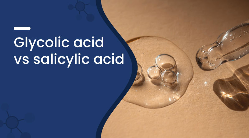 Glycolic Acid vs Salicylic Acid | Key Skincare Differences