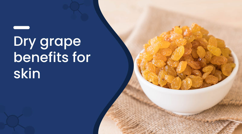 Dry Grapes Benefits for Skin