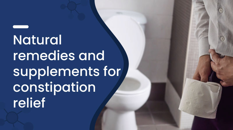 Natural Remedies and Supplements for Constipation Relief