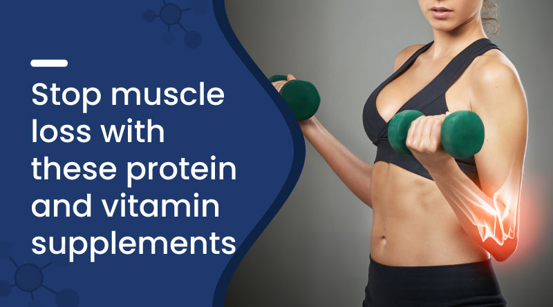Stop Muscle Loss with These Protein & Vitamin Supplements